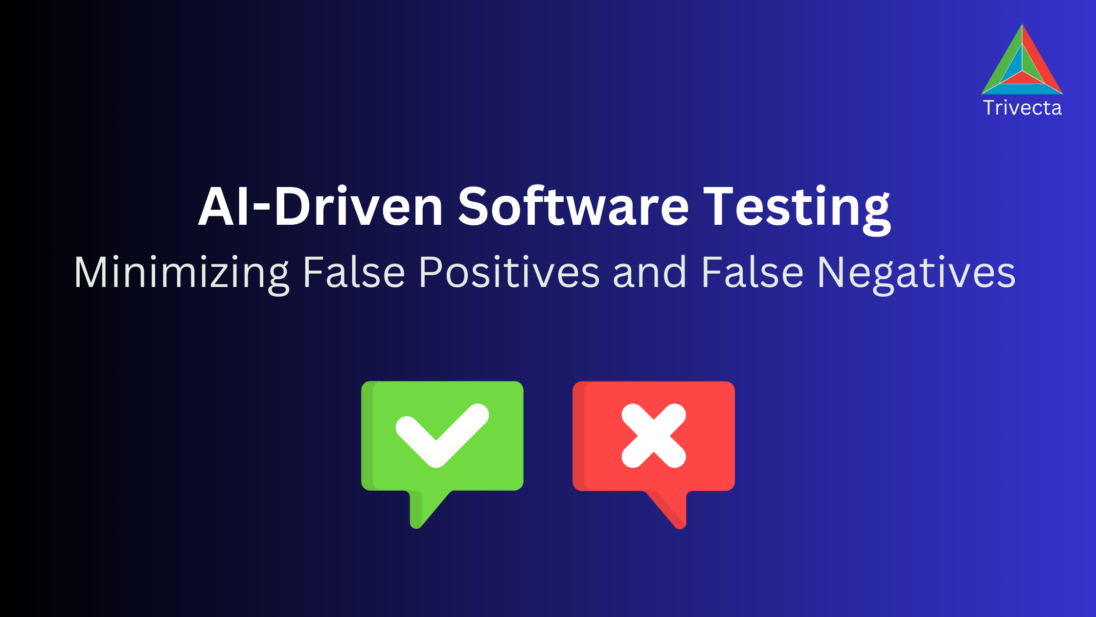 AI-Driven Software Testing – Minimizing False Positives and False Negatives